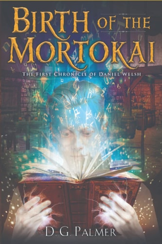 Birth of The Mortokai The First Chronicle of Daniel Welsh