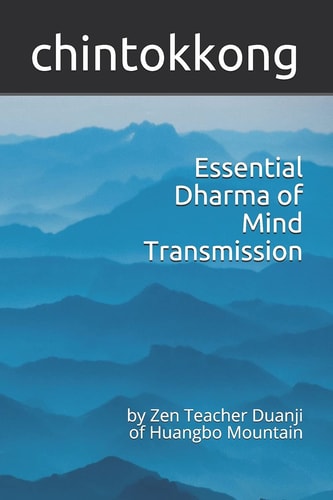 Essential Dharma of Mind Transmission By Zen Teacher Duanji of Huangbo Mountain
