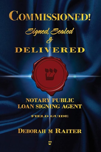 Commissioned! Signed, Sealed and Delivered! General Notary / Loan Signing Agent Fast Track for Success!