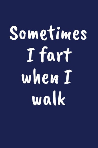 Sometimes I Fart When I Walk A Funny Farting Gift