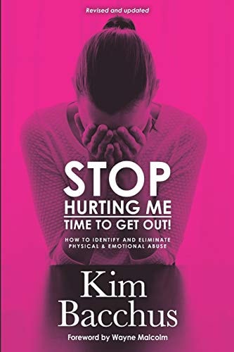 Stop Hurting Me - Time To Get Out! How to Identify and Eliminate Physical & Emotional Abuse