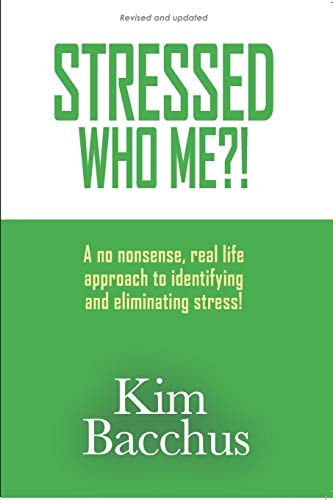 Stressed - Who Me?! A No Nonsense, Real Life Approach to Identifying and Eliminating Stress!