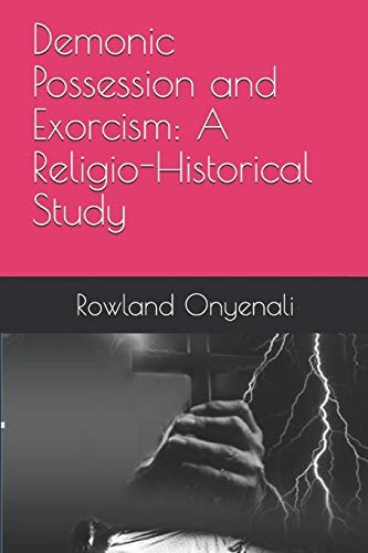 Demonic Possession and Exorcism A Religio-Historical Study