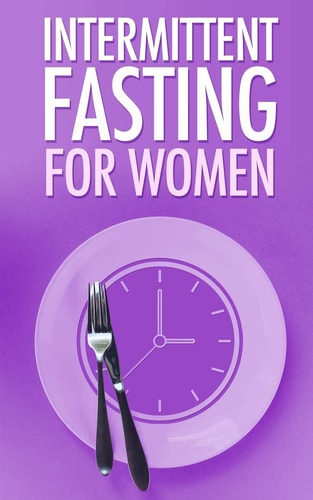 Intermittent Fasting for Women Simple Guide for Beginners - Weight Loss, Burn Fat and Start a New Lifestyle Now