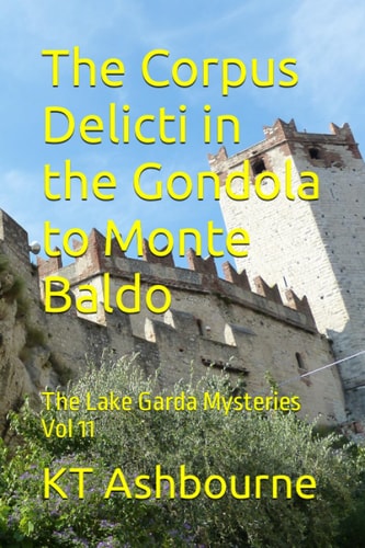 The Corpus Delicti in the Gondola to Monte Baldo The Lake Garda Mysteries Vol 11