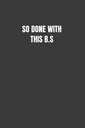 So Done with This B. S