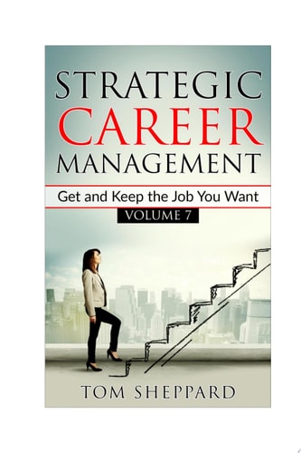 Strategic Career Management Get and Keep the Job You Want