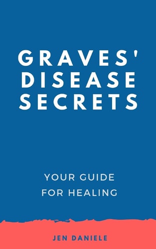 Graves' Disease Secrets Your Guide for Healing