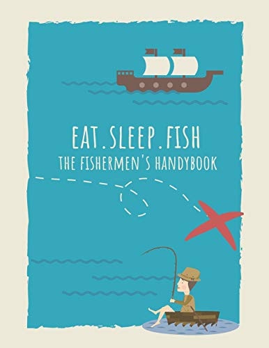 Eat. Sleep. Fish The Fishermen's Handybook