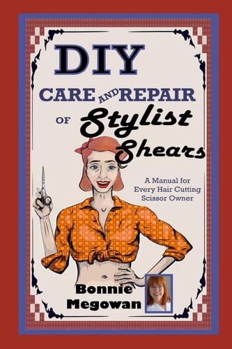 DIY Care and Repair of Stylist Shears A Manual for Every Hair Cutting Scissor Owner