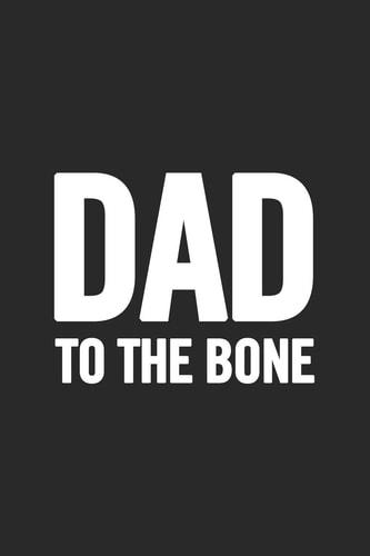 Dad To the Bone Awesome and Original Gag Gift for Men, Dad. Perfect for Father's Day, Birthday, Retirement...