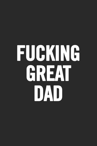 Fucking Great Dad Awesome and Original Gag Gift for Men, Dad. Perfect for Father's Day, Birthday, Retirement...