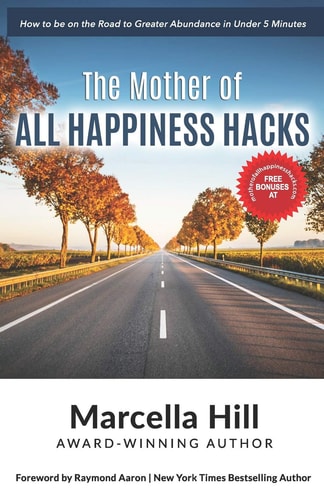 The Mother of All Happiness Hacks How to Be on the Road to Greater Abundance in Under 5 Minutes