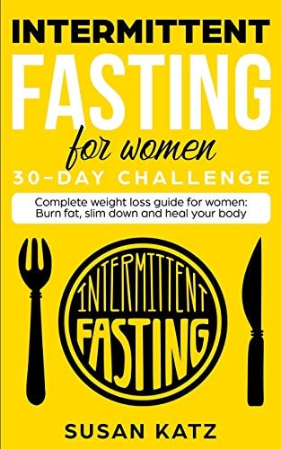 Intermittent Fasting for Women 30-Day Challenge Complete Weight Loss Guide for Women: Burn Fat, Slim Down, and Heal Your Body