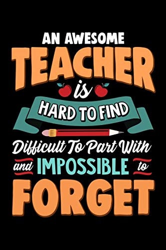 An Awesome Teacher Is Hard To Find Difficult To Part With And Impossible To Forget School Gift For Teachers