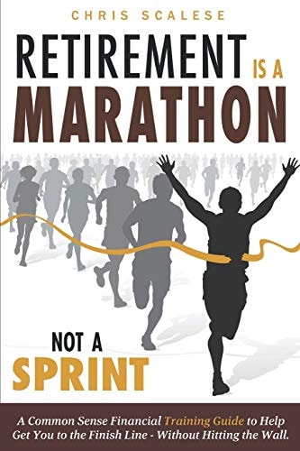 Retirement Is a Marathon Not a Sprint A Common Sense Financial Training Guide to Help Get You to the Finish Line Without Hitting the Wall