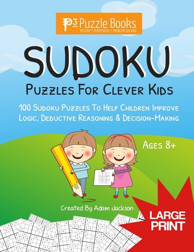 Sudoku Puzzles For Clever Kids 100 Sudoku Puzzles For Children To Improve Logic, Deductive Reasoning & Decision-Making