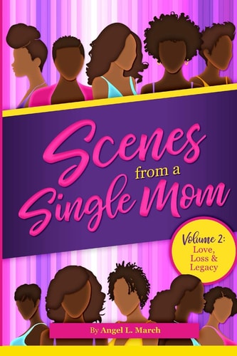 Scenes From A Single Mom, Volume II Love, Loss + Legacy