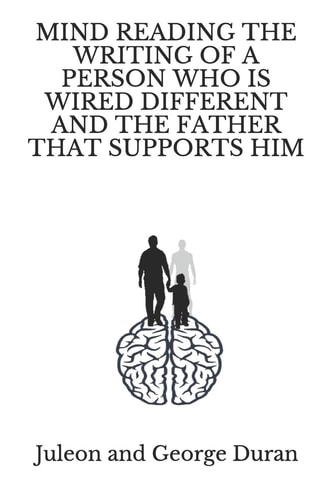 Mind Reading the Writing of a Person Who Is Wired Different and the Father That Supports Him
