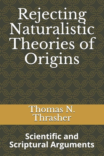 Rejecting Naturalistic Theories of Origins Scientific and Scriptural Arguments