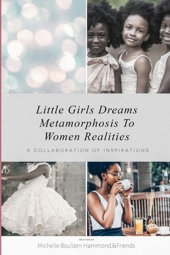 Little Girls Dreams Metamorphosis To Women Realities A Collaboration of Inspirations