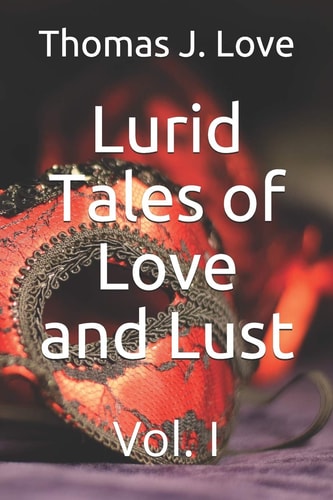 Lurid Tales of Love and Lust Vol. I
