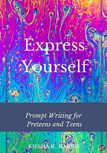 Express Yourself Prompt Writing for Preteens and Teens