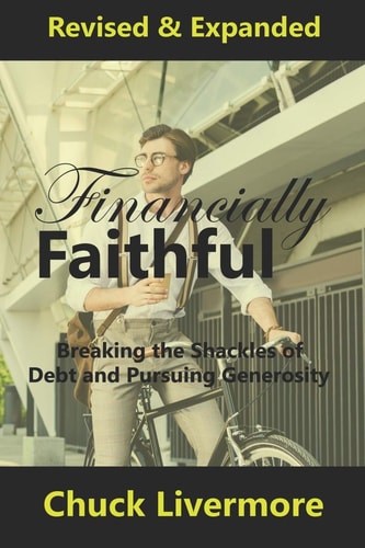 Financially Faithful Breaking the Shackles of Debt and Pursuing Generosity