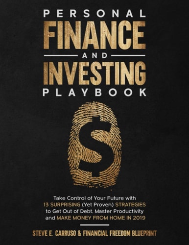 Personal Finance and Investing Playbook Take Control of Your Future with 13 Surprising (Yet Proven) Strategies to Get Out of Debt, Master Productivity and Make Money From Home in 2019
