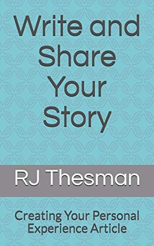 Write and Share Your Story Creating Your Personal Experience Article