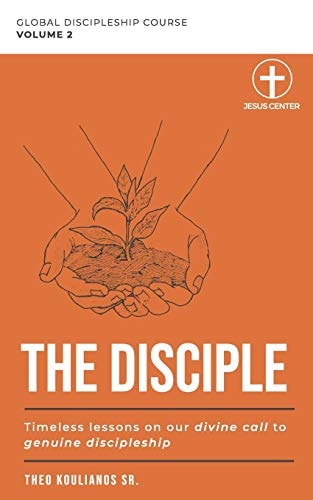 The Disciple Timeless Lessons on Our Divine Call to Genuine Discipleship