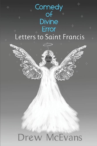 Comedy of Divine Error Letters to Saint Francis