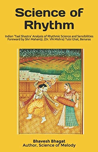 Science of Rhythm Indian System of Musical Rhythm "Taal Shastra" Analysis of Its Science and Sensibilities