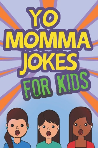 Yo Momma Jokes For Kids Funny and Humorous Yo Momma Jokes - Makes A Great Gift Idea