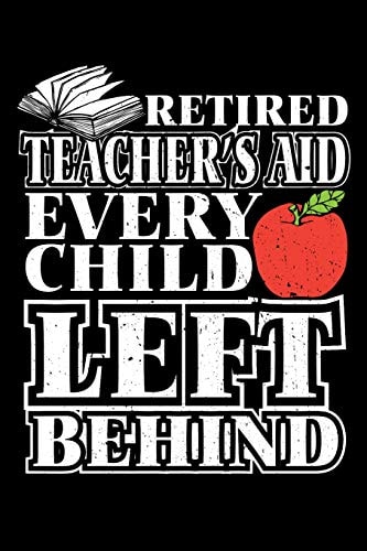 Retired Teacher's Aid Every Child Left Behind Retirement School Gift For Teachers