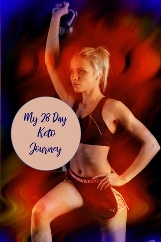 My 28 Day Keto Journey For Cardio Enthusiasts To Plan, Organize And Track New Diet And Healthy Lifestyle