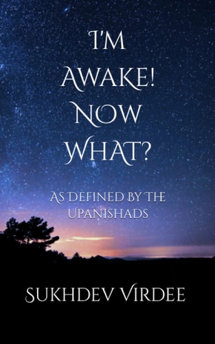 I'm Awake! Now What? As Defined By The Upanishads