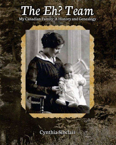 The Eh? Team My Canadian Family: a History and Genealogy