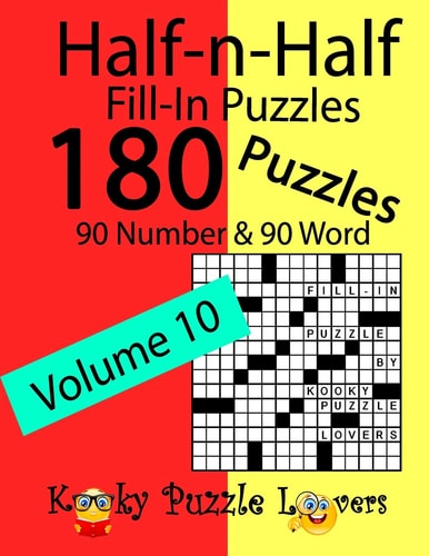 Half-n-Half Fill-In Puzzles, Volume 10 180 Puzzles, 90 Number & 90 Word Fill-In Puzzles