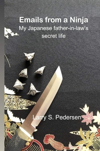Emails from a Ninja My Japanese Father-In-law's Secret Life