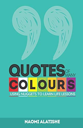 Quotes of Many Colours Using Nuggets to Learn Life Lessons