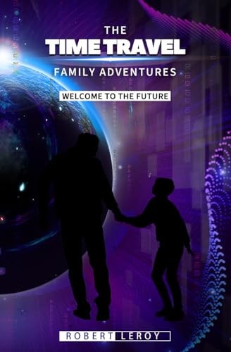 The Time Travel Family Adventures Welcome to the Future