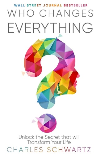 Who Changes Everything Unlock the Secret that Will Transform Your Life