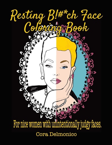 Resting Bitch Face Coloring Book For Nice Women with Unintentionally Judgy Faces