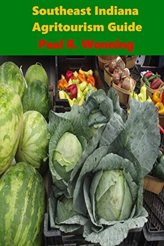 Southeast Indiana Agritourism Guide Farms, Farmers Markets and Garden Centers