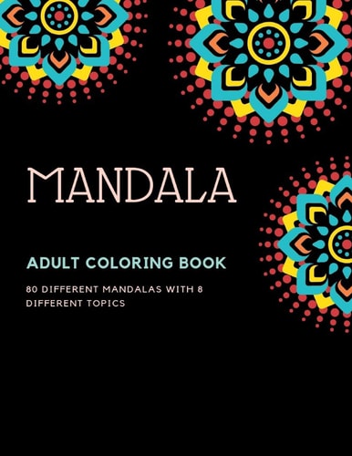 Adult Coloring Book Mandala 80 DIFFERENT MANDALAS with 8 DIFFERENT TOPICS