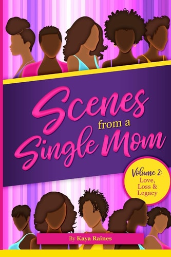 Scenes From A Single Mom Volume II: Love, Loss + Legacy