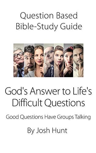 Question-Based Bible Study Guide -- God's Answer to Difficult Questions Good Questions Have Groups Talking