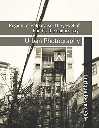 Region of Valparaiso, the Jewel of Pacific the Sailors Say. Urban Photography