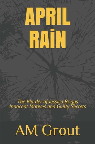 APRIL RAiN The Murder of Jessica Briggs Innocent Motives and Guilty Secrets